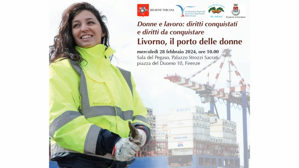 Donne e lavoro: diritti conquistatie diritti da conquistare Livorno, il porto delle donne. Mercoledì 28 Febbraio           ore 10.00 – Sala Pegaso, Palazzo Strozzi Sacrati Piazza Duomo, 10 Firenze