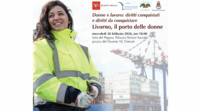 Donne e lavoro: diritti conquistatie diritti da conquistare Livorno, il porto delle donne. Mercoledì 28 Febbraio           ore 10.00 – Sala Pegaso, Palazzo Strozzi Sacrati Piazza Duomo, 10 Firenze